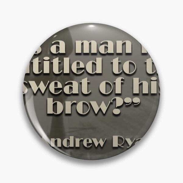 Item preview, "is a man not entitled to the sweat of his brow?" - Andrew Ryan designed and sold by Kellyg2003.