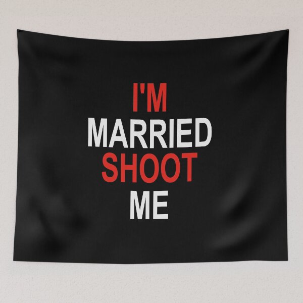 Item preview, I'm Married Shoot Me designed and sold by SheIsAQueen.