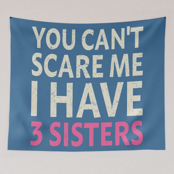 Item preview, You Can't Scare Me I Have Three Sisters designed and sold by studio838.