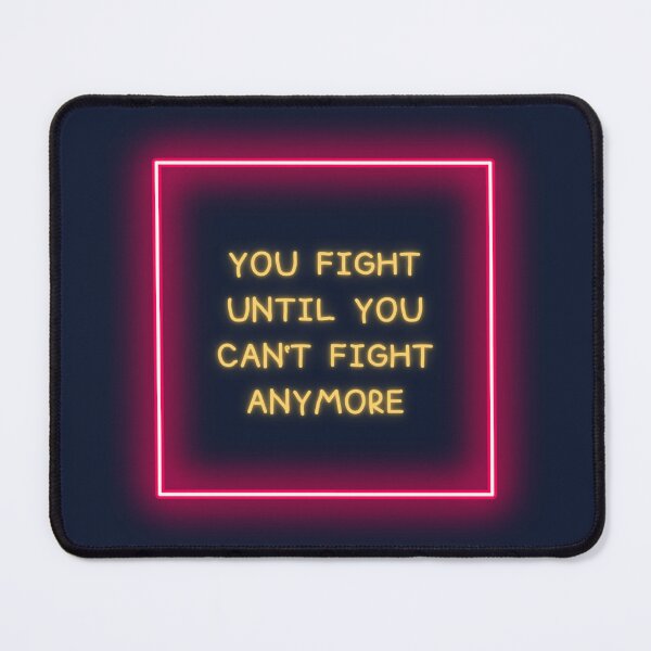 Item preview, You Fight Until You Can't Fight Anymore designed and sold by jamsantos.