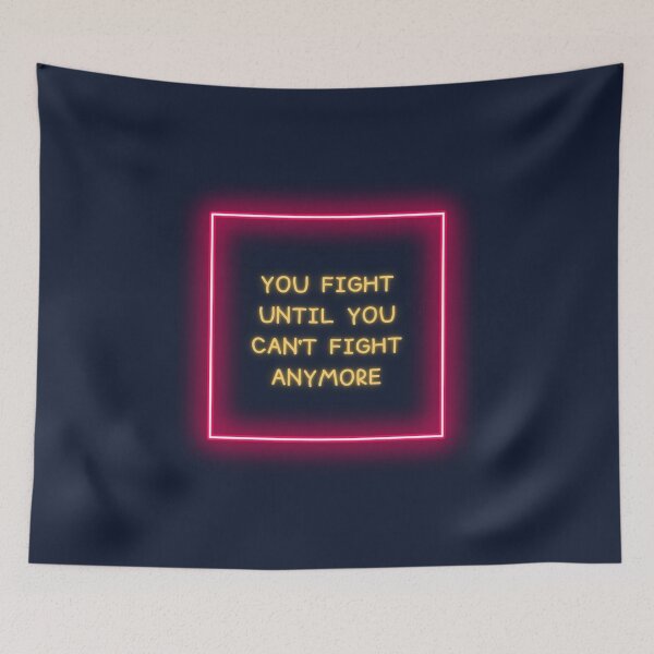 Item preview, You Fight Until You Can't Fight Anymore designed and sold by jamsantos.