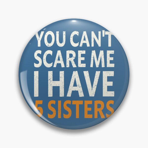 Item preview, You Can't Scare Me I Have Five Sisters designed and sold by studio838.