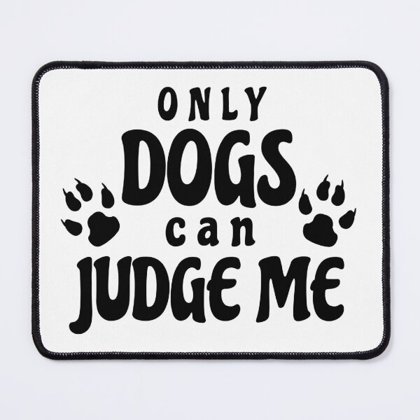 Item preview, Only Dogs Can Judge Me designed and sold by Design-Maniya.