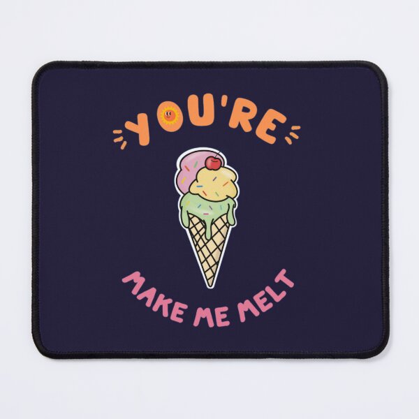 Item preview, You Make Me Melt Ice Cream designed and sold by prsagar01.