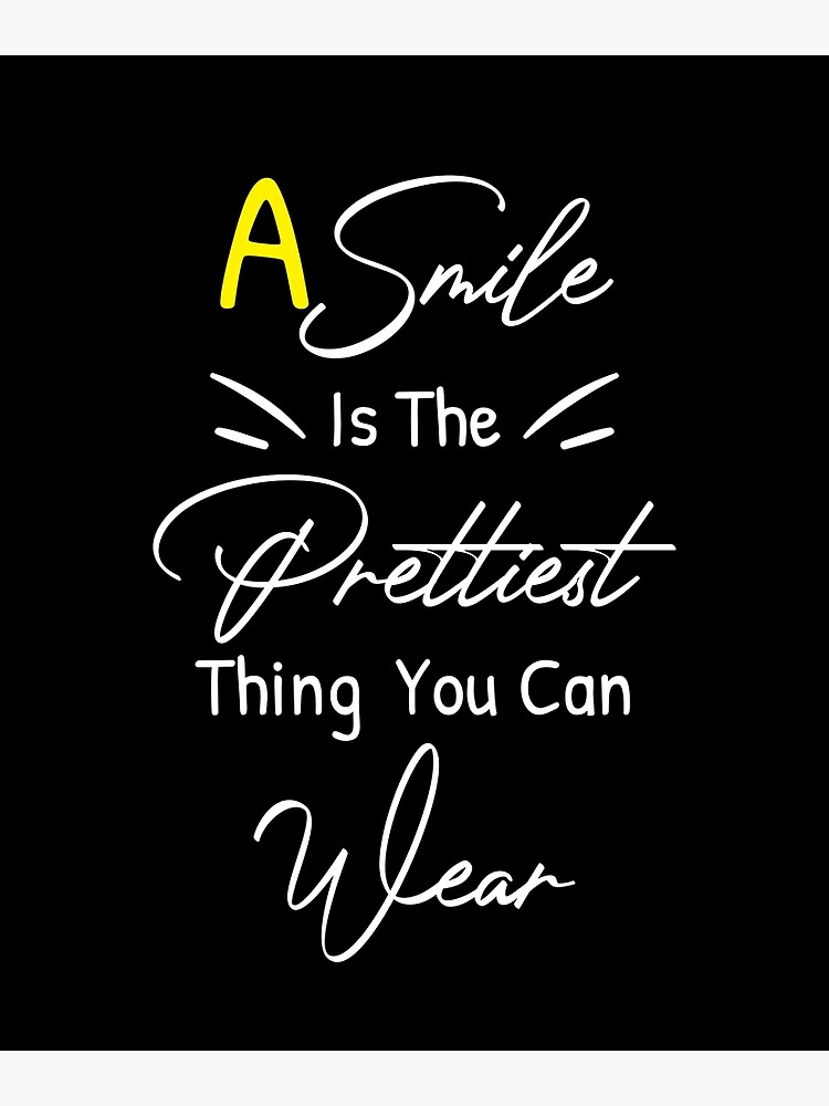 "A Smile Is The Prettiest Thing You Can Wear" Poster for Sale by