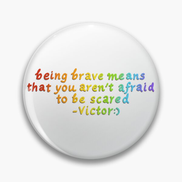 Item preview, love victor quotes, being brave means that you are not afraid to be scared, victor, benji, love is love, pride designed and sold by riidesignss.