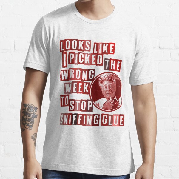 "I picked the wrong week to quit sniffing glue" Tshirt for Sale by