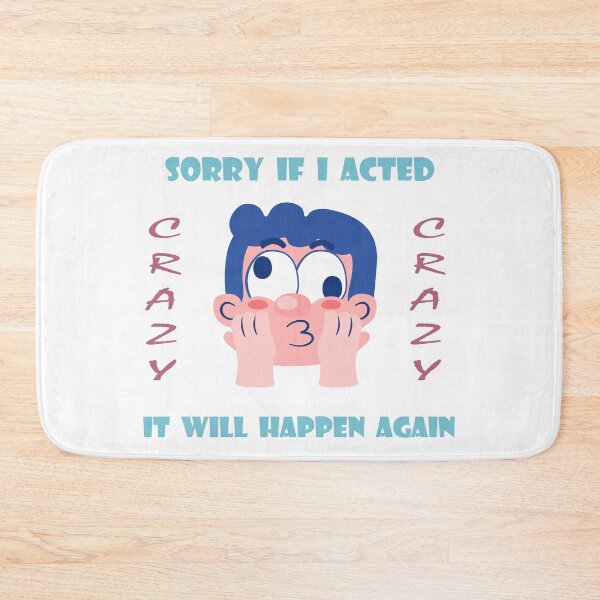 Item preview, SORRY IF I ACTED CRAZY IT WILL HAPPEN AGAIN designed and sold by Dopamindflow ⭐ ⭐ ⭐ ⭐ ⭐.