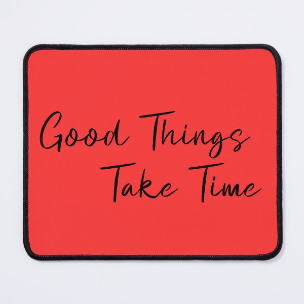 Item preview, good things take time designed and sold by ArtCreativeSACB.