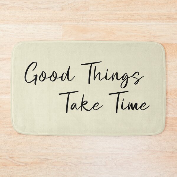Item preview, good things take time designed and sold by ArtCreativeSACB.