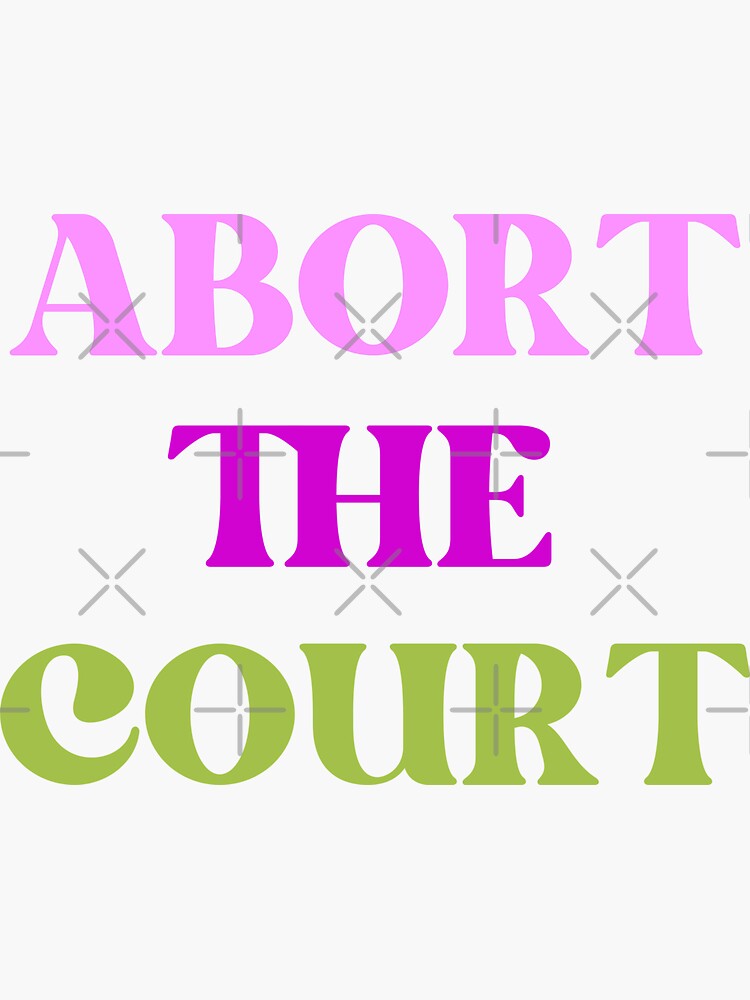 quot Abort the Court quot Sticker by sonnetandsloth Redbubble