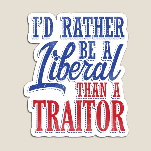 Rather be a Liberal than Traitor Magnet