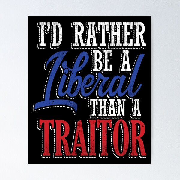 Item preview, Rather be a Liberal than Traitor designed and sold by EthosWear.