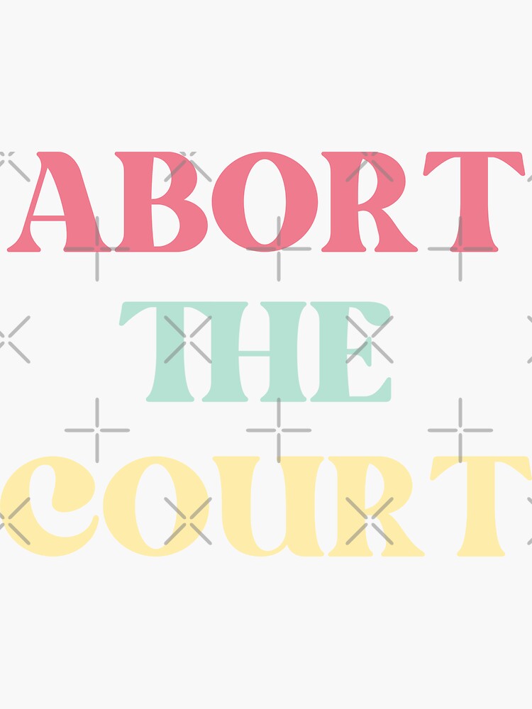 quot Abort the Court quot Sticker for Sale by sonnetandsloth Redbubble