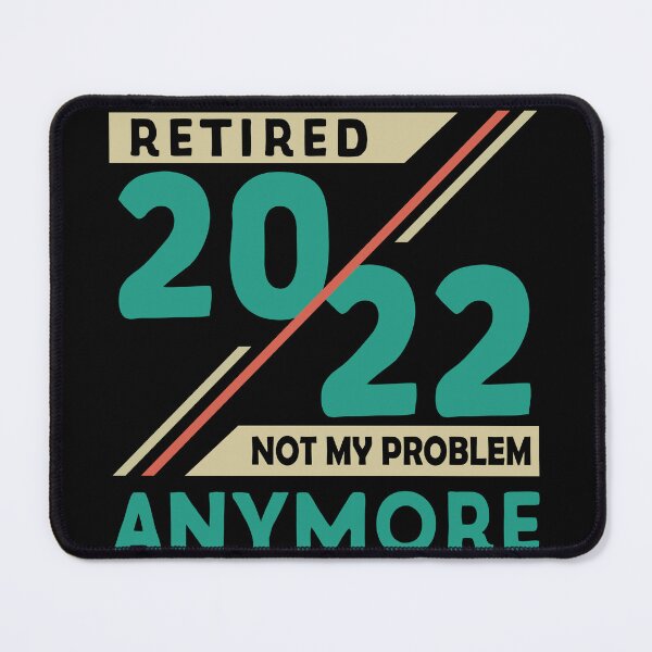 Item preview, Retired 2022 Not My Problem Anymore, Funny Retirement designed and sold by TypoArtist.