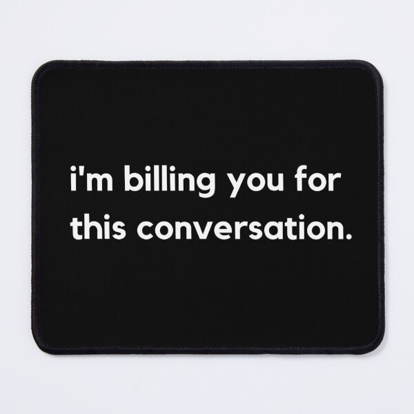 Item preview, I'm billing you for this conversation | Billable hours | Funny Lawyer | Gifts For Lawyer designed and sold by Thatgirlemu.