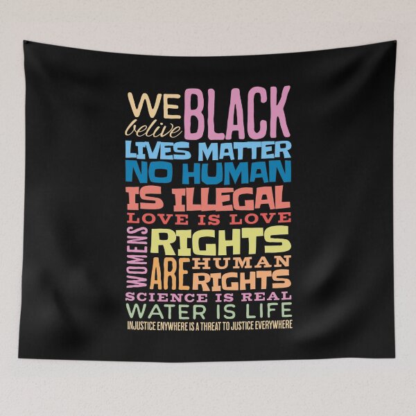 Item preview, We Believe Black Lives Matter No Human Is Illegal Love Is Love Womens Rights Are Human Rights Science Is Real Water Is Life Injustice Anywhere Is A Threat To Justice Everywhere designed and sold by Neggan.