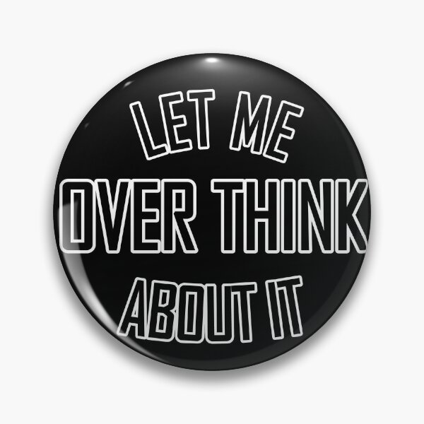 Item preview, Let me over think about it designed and sold by DemonicGloom.