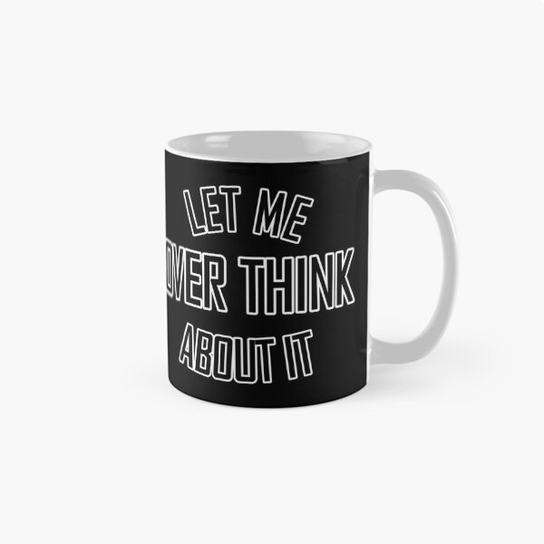 Item preview, Let me over think about it designed and sold by DemonicGloom.