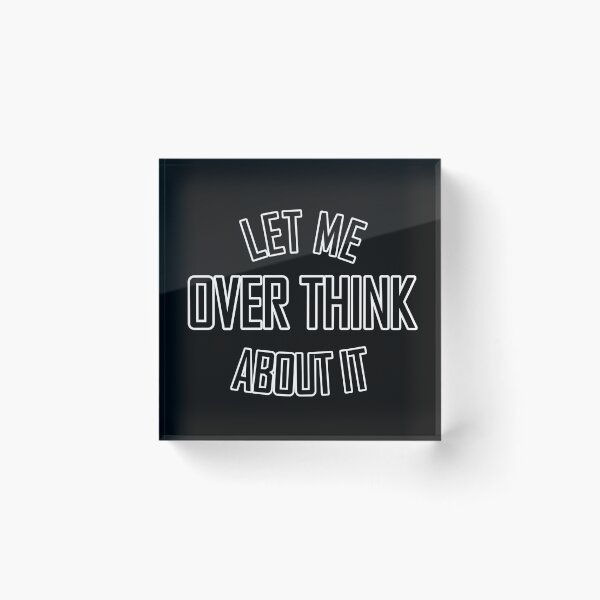 Item preview, Let me over think about it designed and sold by DemonicGloom.