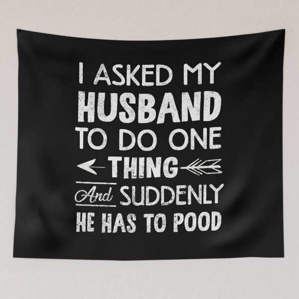 Item preview, I Asked My Husband To Do One Thing And Suddenly He Has To Poop designed and sold by Simeon	 Dorelus.