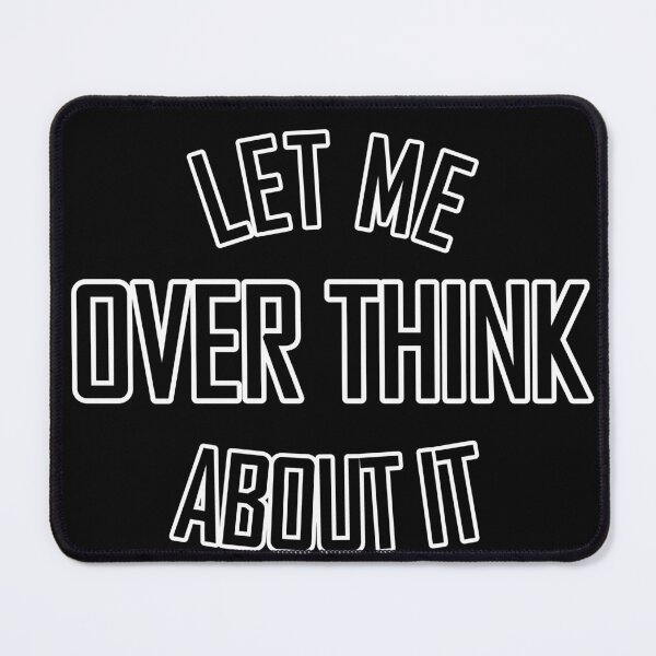 Item preview, Let me over think about it designed and sold by DemonicGloom.
