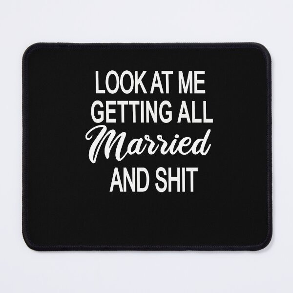 Item preview, Look At Me I'm Getting Married and Shit designed and sold by SheIsAQueen.