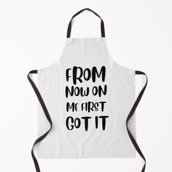 Item preview, From now on me first, got it! designed and sold by tabykid.