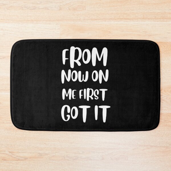 Item preview, From now on me first, got it! designed and sold by tabykid.