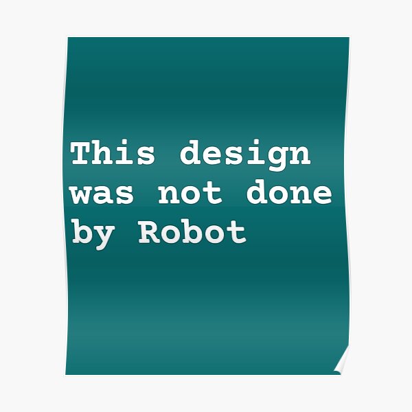 this-design-was-not-done-by-robot-the-funny-quote-poster-for-sale