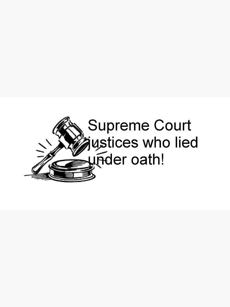 quot Supreme Court justices who lied under oath quot Sticker for Sale by
