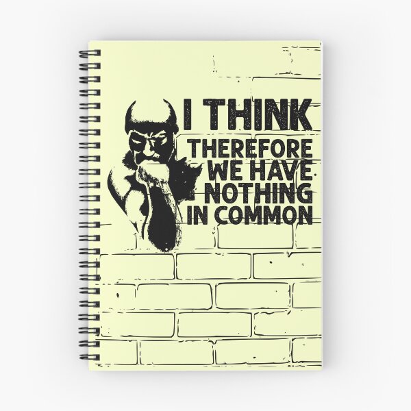 Item preview, I Think, Therefore We Have Nothing In Common Funny Sarcastic Thinker Remark BLACK designed and sold by CRHPOD20.