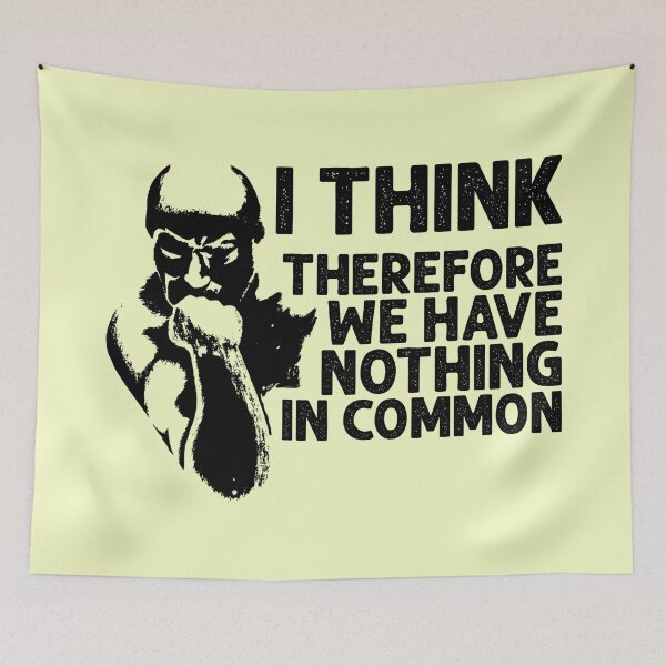 Item preview, I Think, Therefore We Have Nothing In Common Funny Sarcastic Thinker Remark BLACK designed and sold by CRHPOD20.