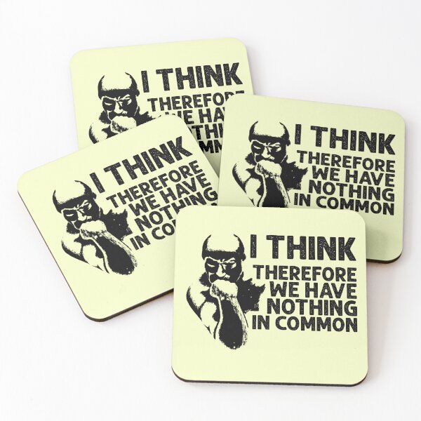 Item preview, I Think, Therefore We Have Nothing In Common Funny Sarcastic Thinker Remark BLACK designed and sold by CRHPOD20.