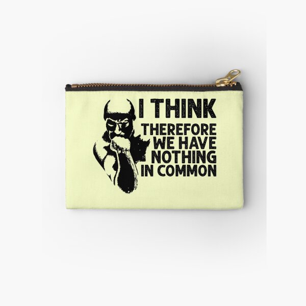 Item preview, I Think, Therefore We Have Nothing In Common Funny Sarcastic Thinker Remark BLACK designed and sold by CRHPOD20.