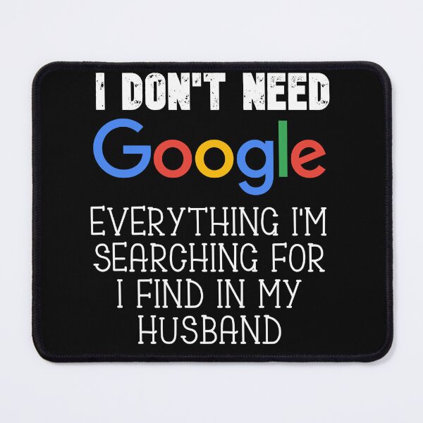 Item preview, Gift for Husband, I Don't Need Google Everything I'm searching for I find in my husband T-shirt Anniversary Gift birthday gift Christmas gift designed and sold by Zosef-artist.