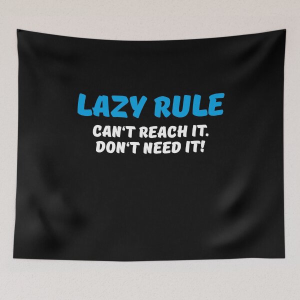 Item preview, Lazy rule: Can't reach it. Don't need it! designed and sold by TrendyDesigns.