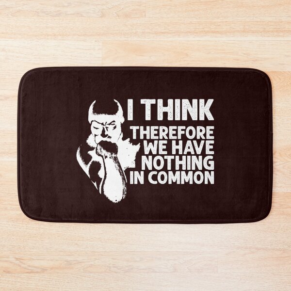 Item preview, I Think, Therefore We Have Nothing In Common Funny Sarcastic Thinker Remark WHITE designed and sold by CRHPOD20.