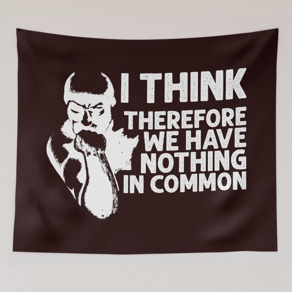 Item preview, I Think, Therefore We Have Nothing In Common Funny Sarcastic Thinker Remark WHITE designed and sold by CRHPOD20.