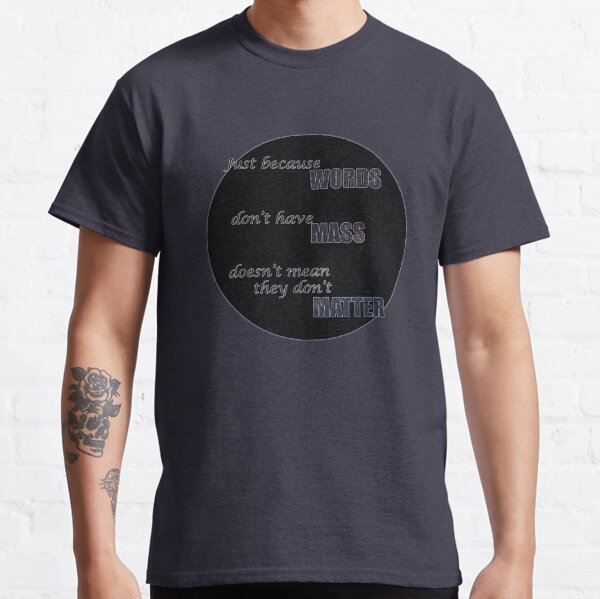 The Mass and the Matter of Words Classic T-Shirt