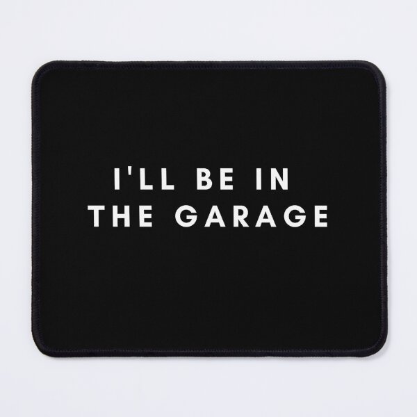 Item preview, I'll Be in the Garage designed and sold by HBVinyls.