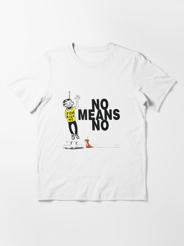 Nomeansno You Kill Me | Essential T-Shirt