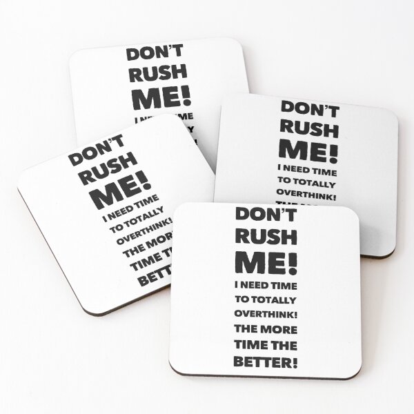 Item preview, Don't Rush Me! I need time to totally overthink! The more time the better! designed and sold by LifeSpice.