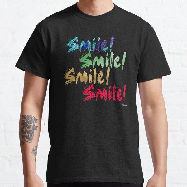 Smile! It makes everyone happy! Classic T-Shirt