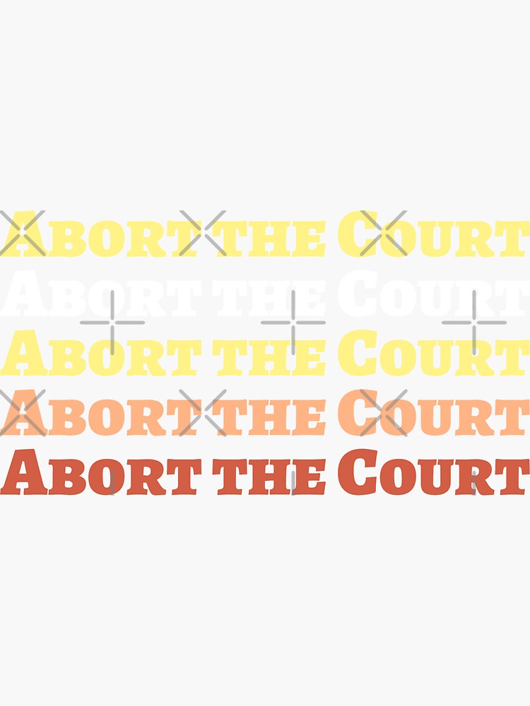 quot Abort the Court quot Sticker for Sale by sonnetandsloth Redbubble