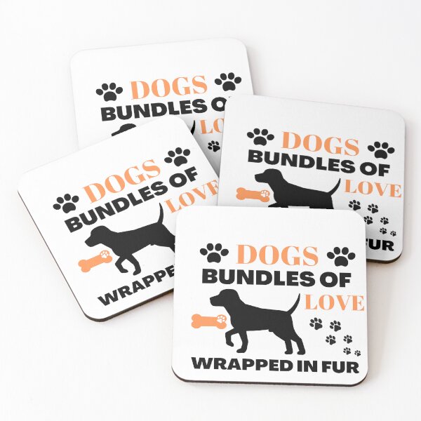 Item preview, Dogs bundles of love wrapped in fur. Forever four legged forever friends designed and sold by Doggymadness.
