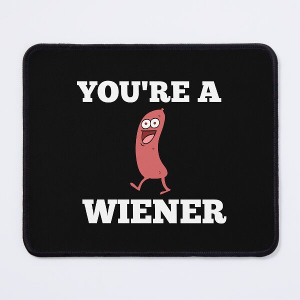 Item preview, YOU'RE A WIENER  designed and sold by Affyboss6.