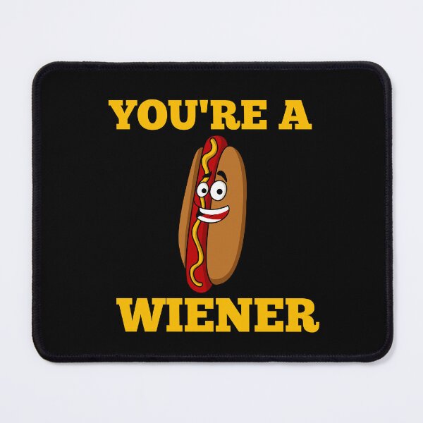 Item preview, YOU'RE A WIENER designed and sold by Affyboss6.