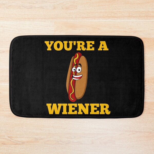 Item preview,  YOU'RE A WIENER  designed and sold by Affyboss6.