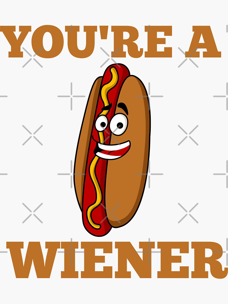 Youre A Wiener Sticker For Sale By Affyboss6 Redbubble